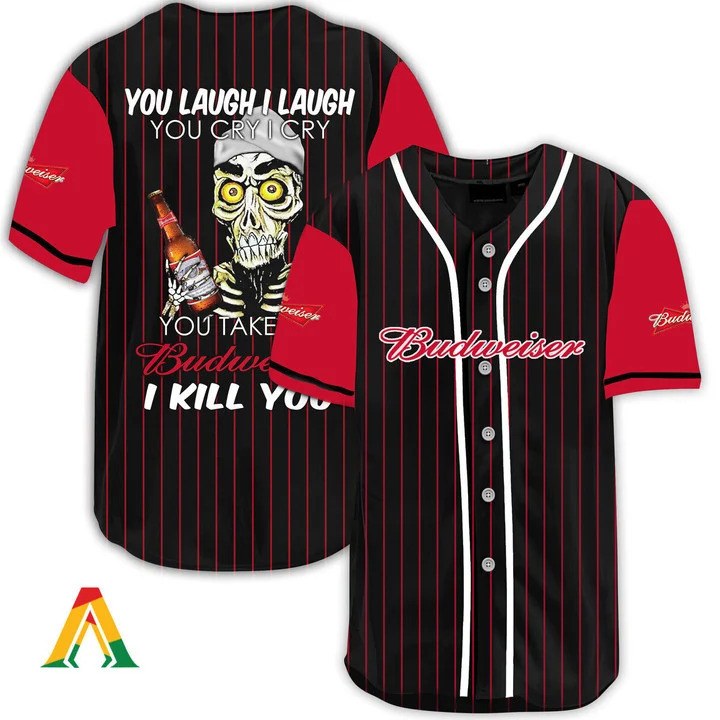 Laugh And Cry Take My Budweiser Beer Baseball Jersey I Kill You