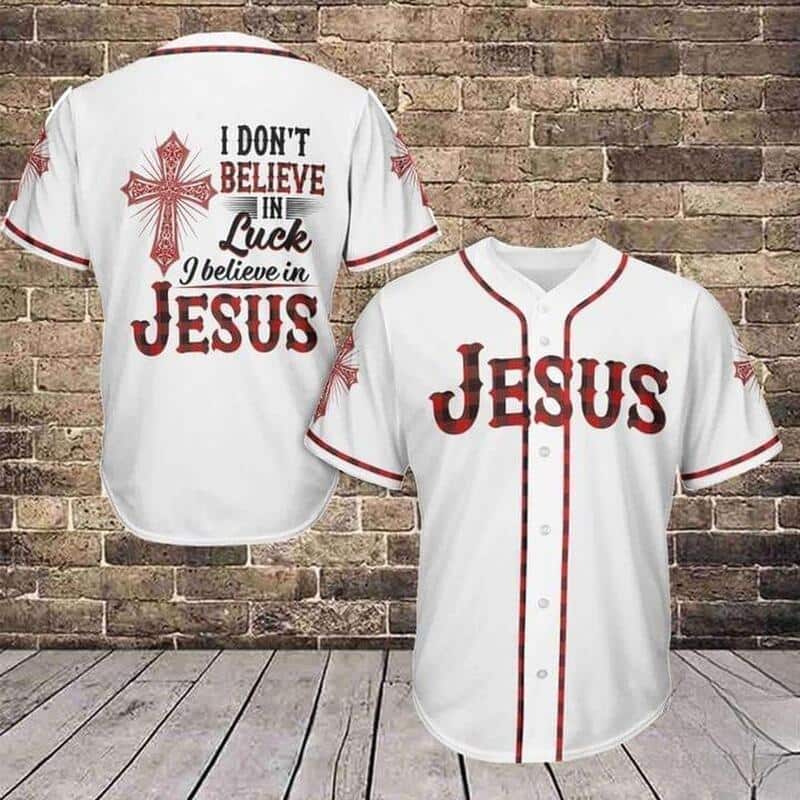 I Don&rsquo;t Believe In Luck I Believe In Jesus Baseball Jersey Christian Gift For Men