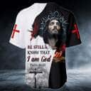 Be Still And Know That I Am God Jesus Baseball Jersey Christian Gift For Friends Be Still And Know That I Am God Jesus Baseball Jersey Christian Gift For Friends