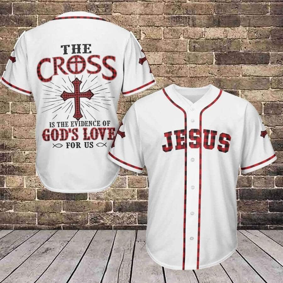 The Cross Is The Evidence Of God's Love For Us Jesus Baseball Jersey