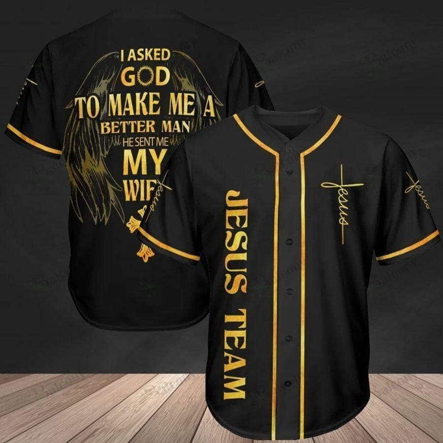 Jesus Team Baseball Jersey I Asked God To Make Me A Better Man