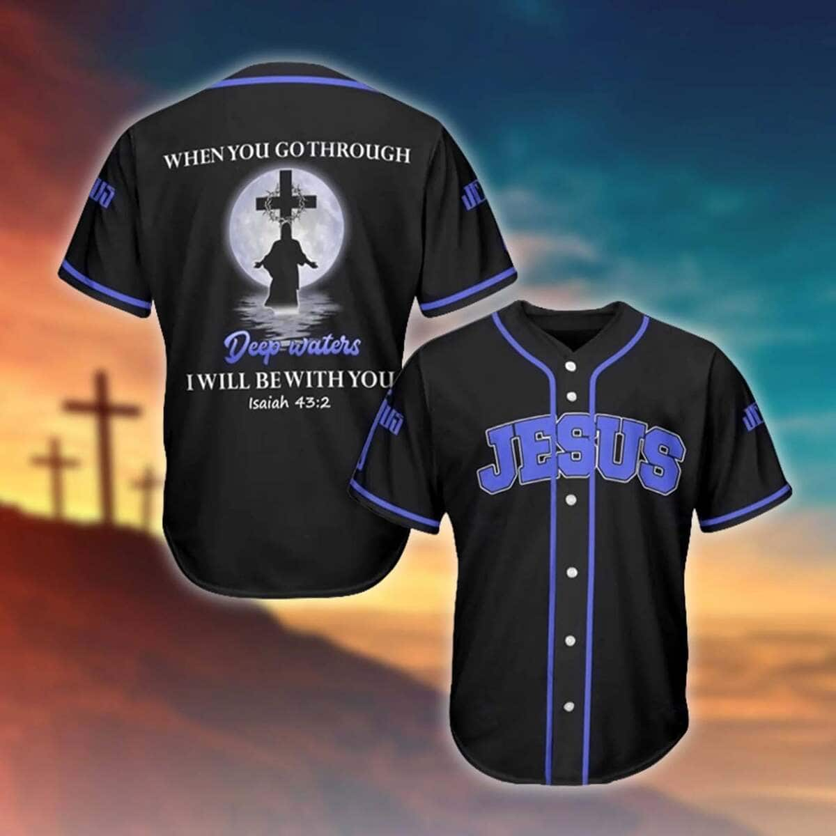 When You Go Through Deep Waters I Will Be With You Jesus Baseball Jersey