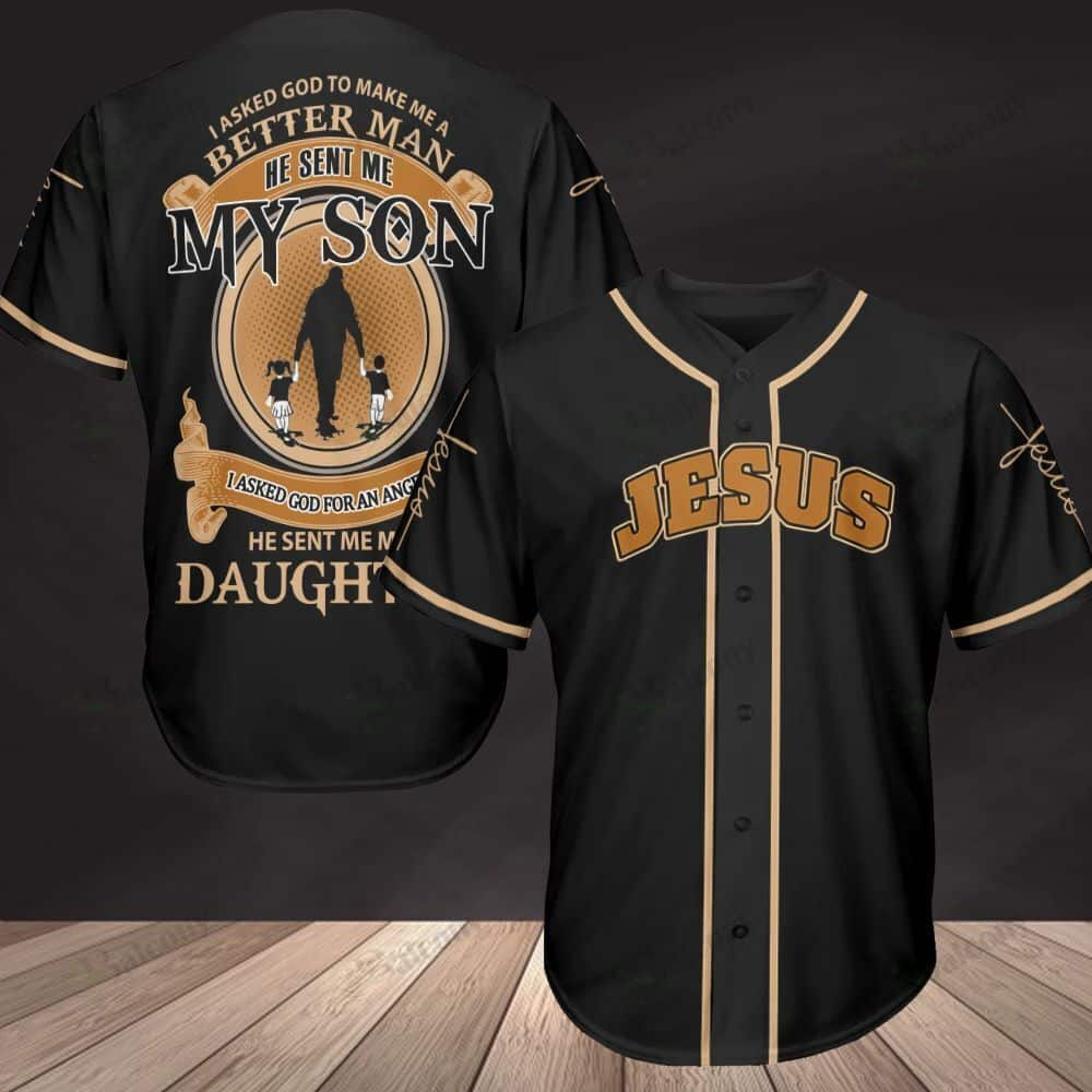 Jesus Baseball Jersey I Asked God To Make Me A Better Man He Sent Me My Son And My Daughter