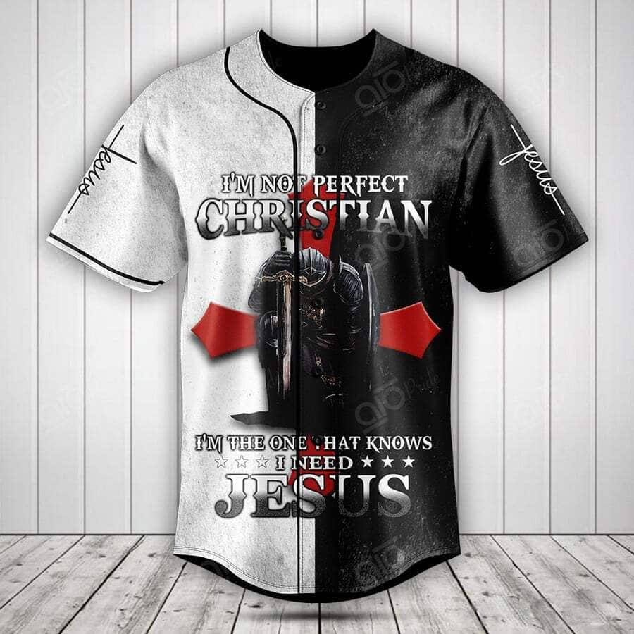 I'm Not Perfect Christian I'm The One That Knows I Need Jesus Baseball Jersey