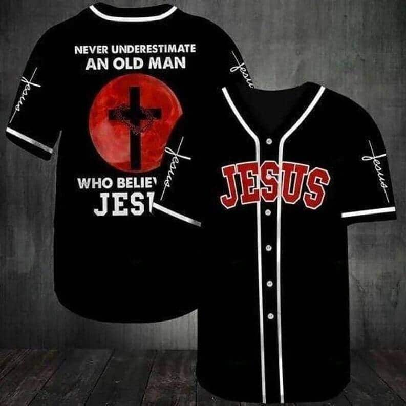 Never Underestimate An Old Man Who Believes In Jesus Baseball Jersey Best Christian Gift