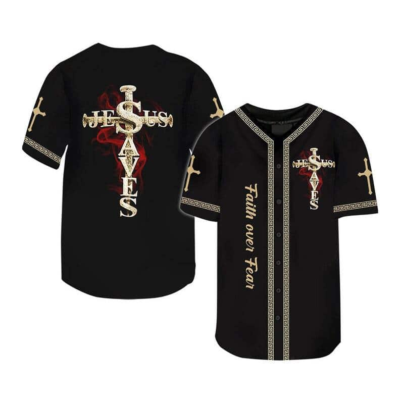 Jesus Saved My Life Baseball Jersey Faith Over Fear Best Christian Gift