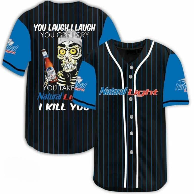 Laugh Cry Take My Natural Light Beer I Kill You Baseball Jersey