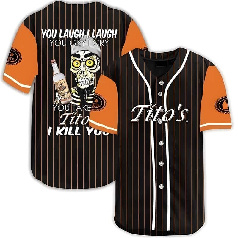 Laugh Cry Take My Tito's Vodka I Kill You Baseball Jersey Birthday Gift For Dad Laugh Cry Take My Tito's Vodka I Kill You Baseball Jersey Birthday Gift For Dad