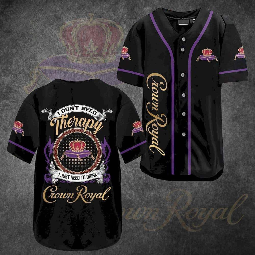 I Don't Need Therapy I Just Need To Drink Crown Royal Baseball Jersey