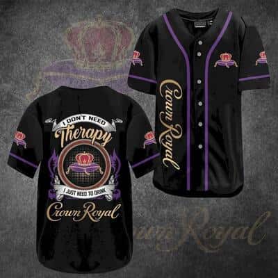 I Don't Need Therapy I Just Need To Drink Crown Royal Baseball Jersey