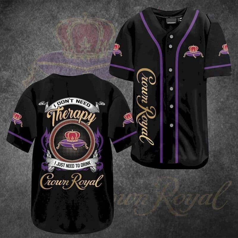 I Don't Need Therapy I Just Need To Drink Crown Royal Baseball Jersey I Don't Need Therapy I Just Need To Drink Crown Royal Baseball Jersey