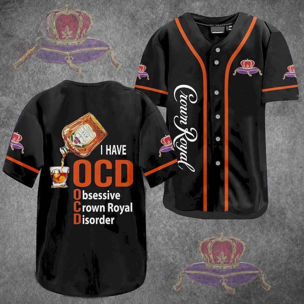 I Have OCD Obsessive Crown Royal Disorder Baseball Jersey