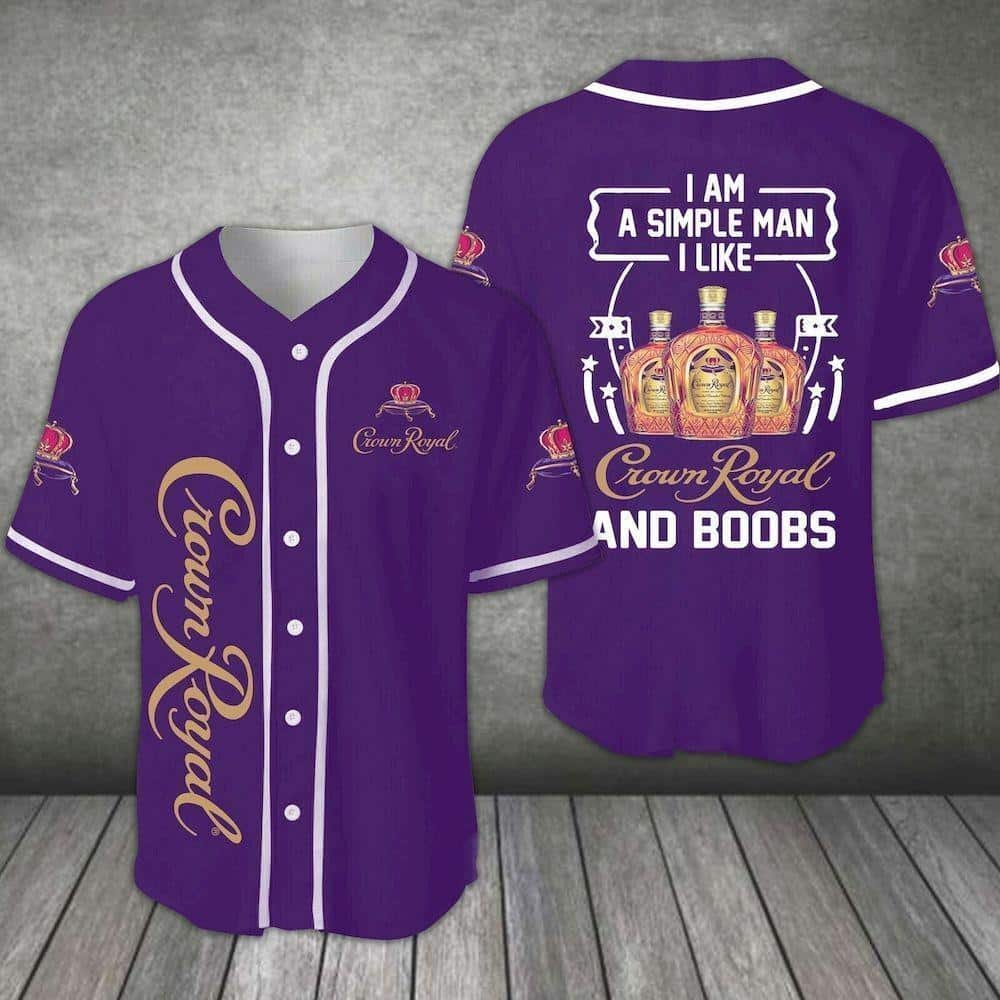 I'm A Simple Man I Like Crown Royal And Boobs Baseball Jersey