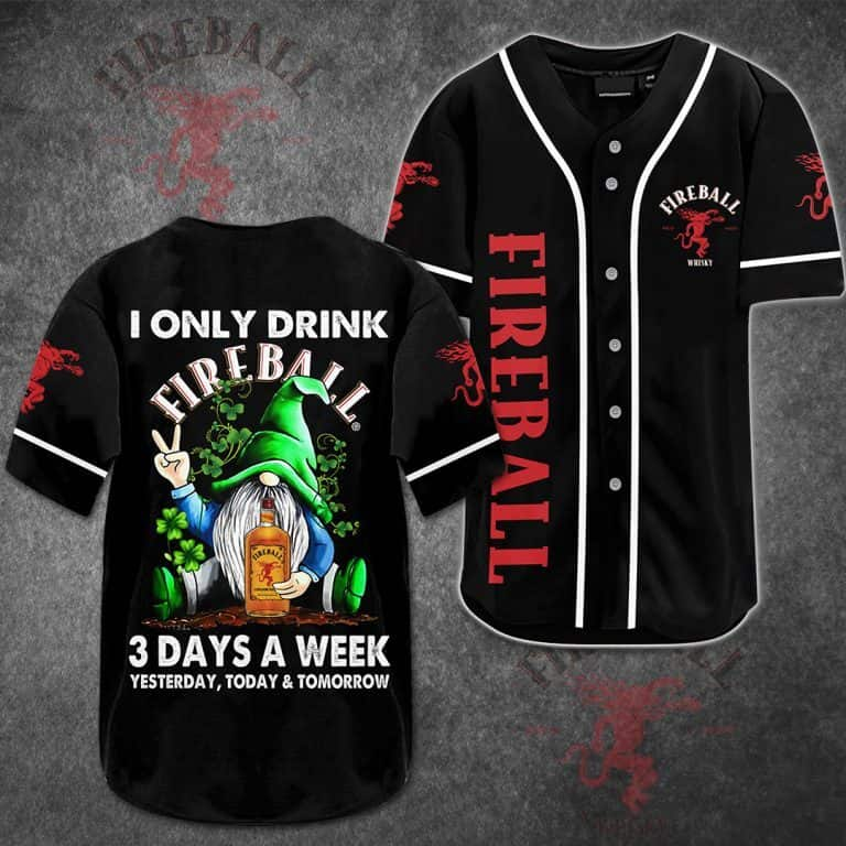 I Only Drink Fireball 3 Days A Week Baseball Jersey