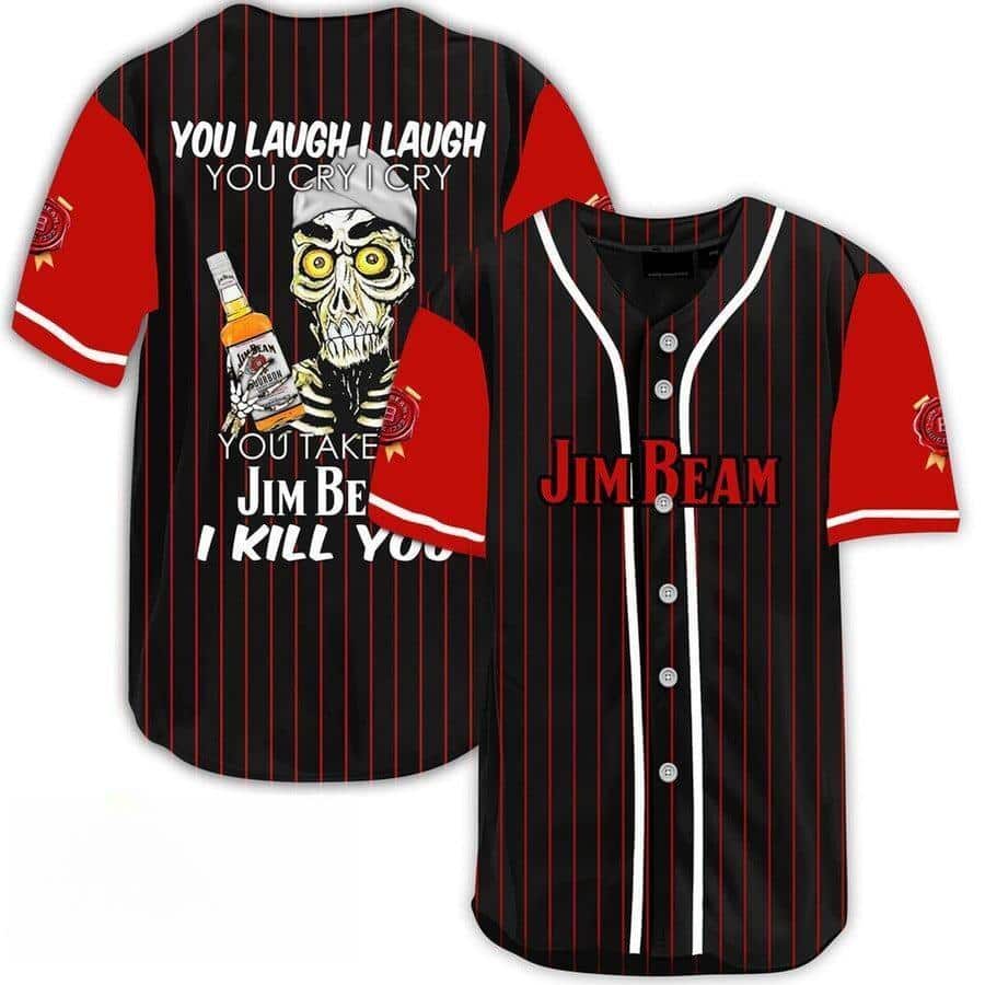 Laugh Cry Take My Jim Beam I Kill You Baseball Jersey Laugh Cry Take My Jim Beam I Kill You Baseball Jersey