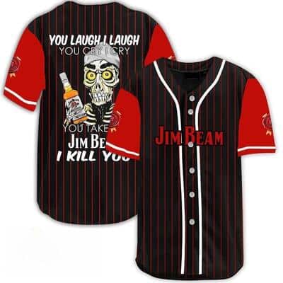 Laugh Cry Take My Jim Beam I Kill You Baseball Jersey Laugh Cry Take My Jim Beam I Kill You Baseball Jersey