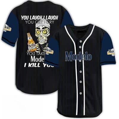 Laugh Cry Take My Modelo Beer I Kill You Baseball Jersey Laugh Cry Take My Modelo Beer I Kill You Baseball Jersey