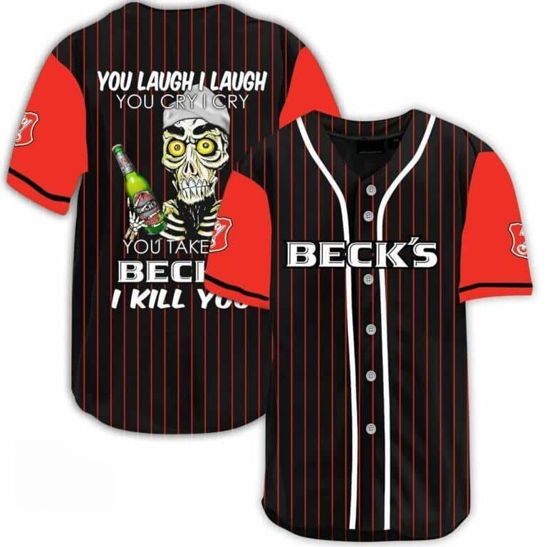 Laugh Cry Take My Beck’s Beer I Kill You Baseball Jersey