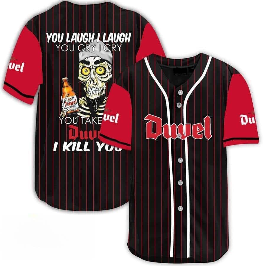 Laugh Cry Take My Duvel Beer I Kill You Baseball Jersey Laugh Cry Take My Duvel Beer I Kill You Baseball Jersey