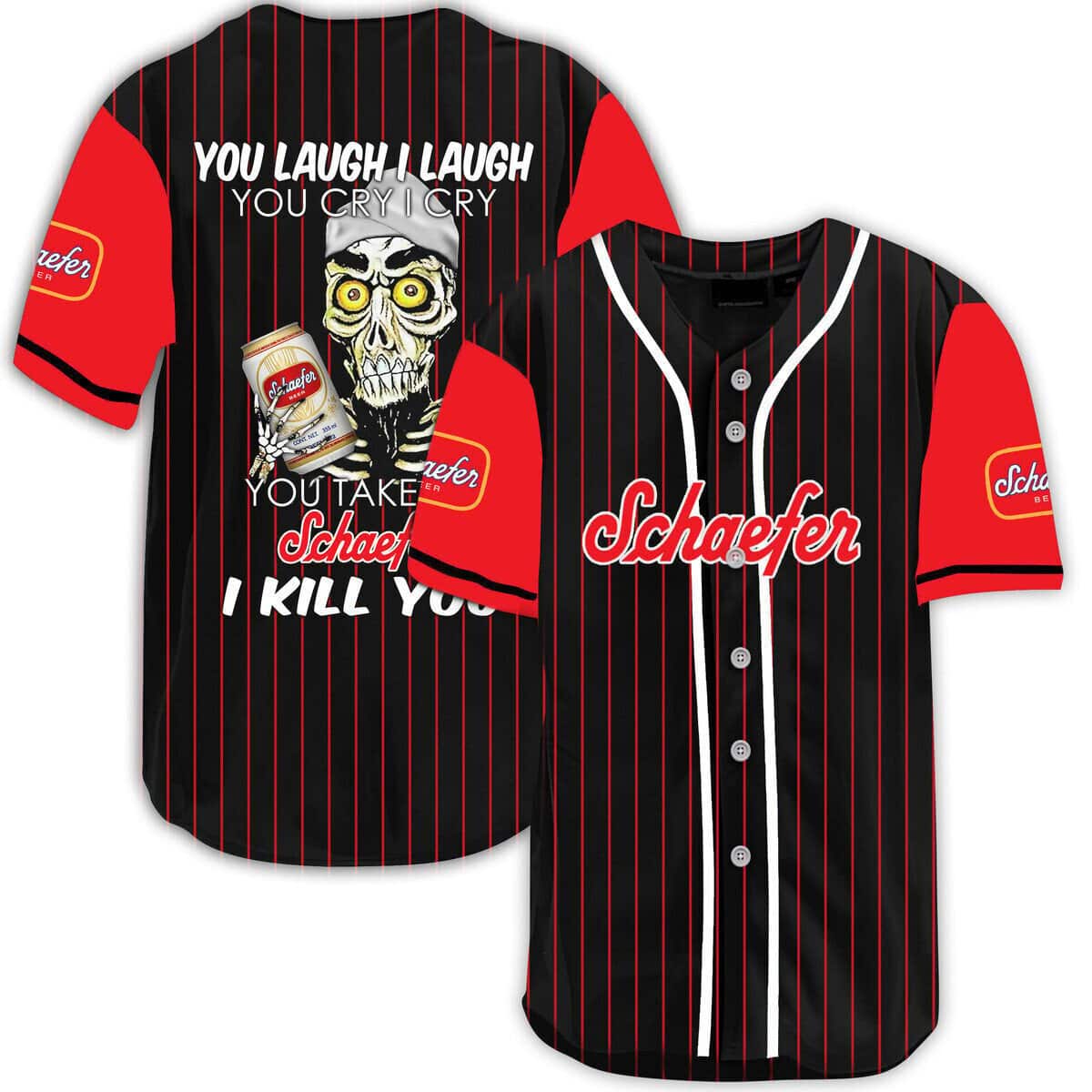 You Laugh I Laugh You Cry I Cry You Take My Schaefer Beer Baseball Jersey I Kill You You Laugh I Laugh You Cry I Cry You Take My Schaefer Beer Baseball Jersey I Kill You