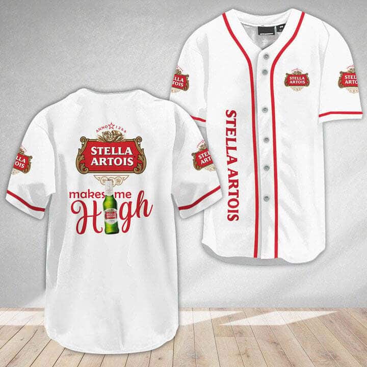 Stella Artois Baseball Jersey Makes Me High Beer Lovers Gift Stella Artois Baseball Jersey Makes Me High Beer Lovers Gift