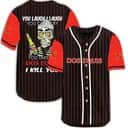 You Laugh I Laugh You Cry I Cry You Take My Dos Equis Beer Baseball Jersey I Kill You You Laugh I Laugh You Cry I Cry You Take My Dos Equis Beer Baseball Jersey I Kill You