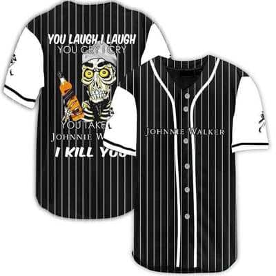 You Laugh I Laugh You Cry I Cry You Take My Johnnie Walker Baseball Jersey I Kill You