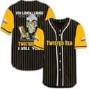 You Laugh I Laugh You Cry I Cry You Take My Twisted Tea Baseball Jersey I Kill You