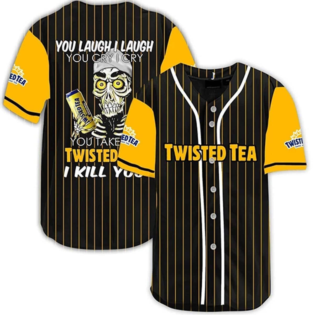 You Laugh I Laugh You Cry I Cry You Take My Twisted Tea Baseball Jersey I Kill You You Laugh I Laugh You Cry I Cry You Take My Twisted Tea Baseball Jersey I Kill You