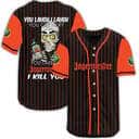 Laugh Cry Take My Jagermeister Whiskey I Kill You Baseball Jersey Laugh Cry Take My Jagermeister Whiskey I Kill You Baseball Jersey