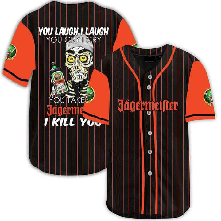 Laugh Cry Take My Jagermeister Whiskey I Kill You Baseball Jersey