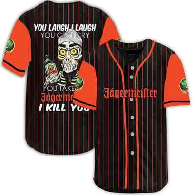 Laugh Cry Take My Jagermeister Whiskey I Kill You Baseball Jersey Laugh Cry Take My Jagermeister Whiskey I Kill You Baseball Jersey