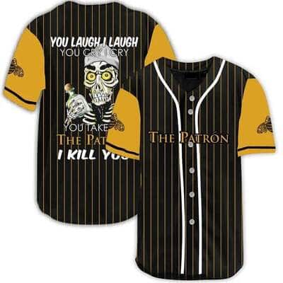 Laugh Cry Take My Patron I Kill You Baseball Jersey