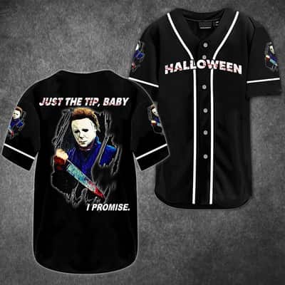 Michael Myers Baseball Jersey Just The Tip Baby I Promise