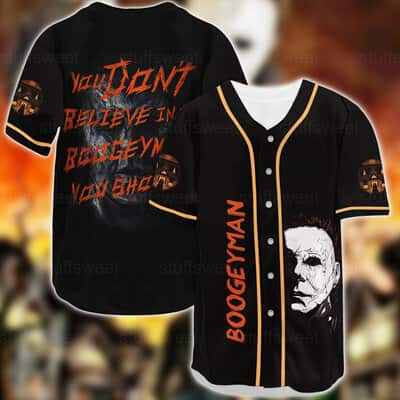 Halloween Michael Myers Baseball Jersey You Don't Believe In The Boogeyman Halloween Michael Myers Baseball Jersey You Don't Believe In The Boogeyman