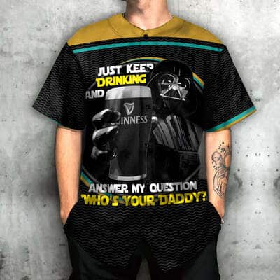 Darth Vader Star Wars Baseball Jersey Just Keep Drinking And Answer My Question Who&rsquo;s Your Daddy